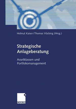 Strategische Anlageberatung: Assetklassen und Portfoliomanagement de Helmut Kaiser