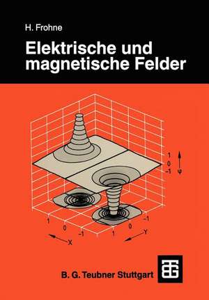 Elektrische und magnetische Felder de Heinrich Frohne