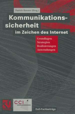 Kommunikationssicherheit im Zeichen des Internet: Grundlagen, Strategien, Realisierungen, Anwendungen de Patrick Horster