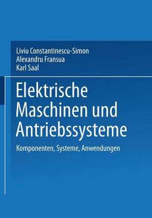 Elektrische Maschinen und Antriebssysteme: Komponenten, Systeme, Anwendungen de Liviu Constantinescu-Simon