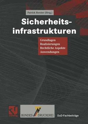 Sicherheitsinfrastrukturen: Grundlagen, Realisierungen, Rechtliche Aspekte, Anwendungen de Patrick Horster