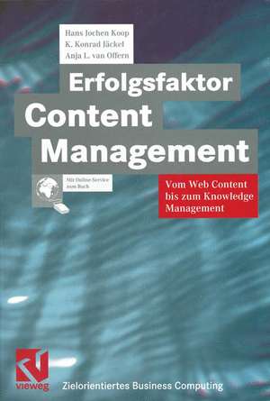 Erfolgsfaktor Content Management: Vom Web Content bis zum Knowledge Management de Hans Jochen Koop