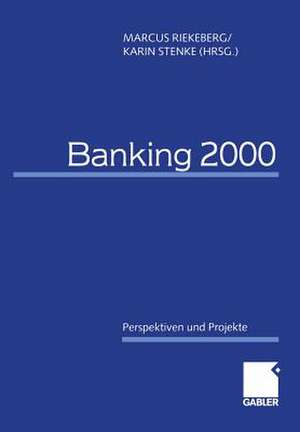 Banking 2000: Perspektiven und Projekte de Marcus Riekeberg