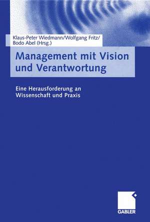 Management mit Vision und Verantwortung: Eine Herausforderung an Wissenschaft und Praxis de Klaus-Peter Wiedmann