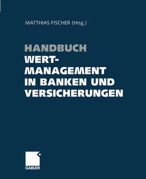 Handbuch Wertmanagement in Banken und Versicherungen de Matthias Fischer