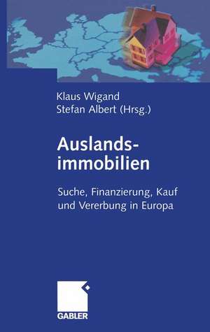 Auslandsimmobilien: Suche, Finanzierung, Kauf und Vererbung in Europa de Klaus Wigand