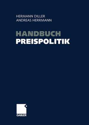 Handbuch Preispolitik: Strategien — Planung — Organisation — Umsetzung de Hermann Diller