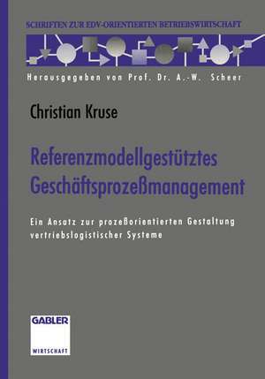 Referenzmodellgestütztes Geschäftsprozeßmanagement: Ein Ansatz zur prozeßorientierten Gestaltung vertriebslogistischer Systeme de Christian Kruse