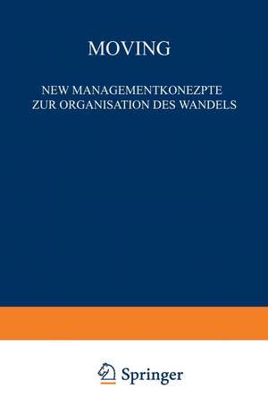 Moving: Neue Managementkonzepte zur Organisation des Wandels de Helmut Dreesman