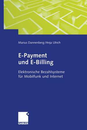 E-Payment und E-Billing: Elektronische Bezahlsysteme für Mobilfunk und Internet de Marius Dannenberg