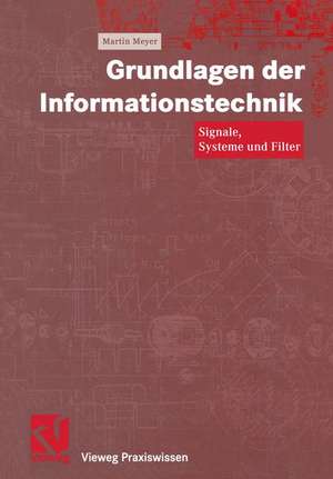 Grundlagen der Informationstechnik: Signale, Systeme und Filter de Martin Meyer