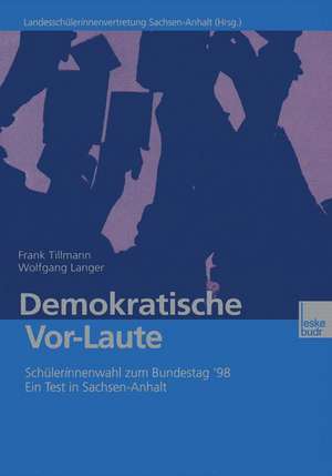 Demokratische Vor-Laute: Schülerinnenwahl zum Bundestag ’98. Ein Test in Sachsen-Anhalt de Frank Tillmann