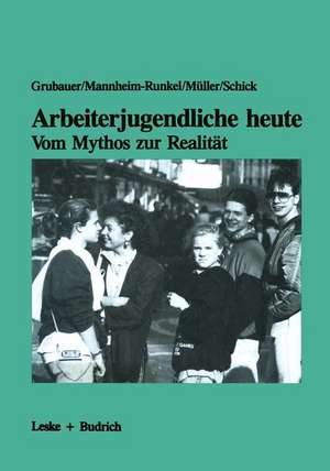 Arbeiterjugendliche heute — Vom Mythos zur Realität: Bedeutung von Arbeit, Moral und Recht für Jugendliche aus der Großindustrie de Franz Grubauer