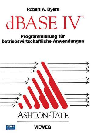 dBASE IV Programmierung für betriebswirtschaftliche Anwendungen de Robert A. Byers