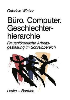 Büro. Computer. Geschlechterhierarchie: Frauenförderliche Arbeitsgestaltung im Schreibbereich de Gabriele Winker