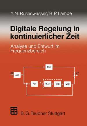 Digitale Regelung in kontinuierlicher Zeit: Analyse und Entwurf im Frequenzbereich de Yephim N. Rosenwasser