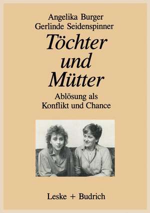 Töchter und Mütter: Ablösung als Konflikt und Chance de Gerlinde Seidenspinner