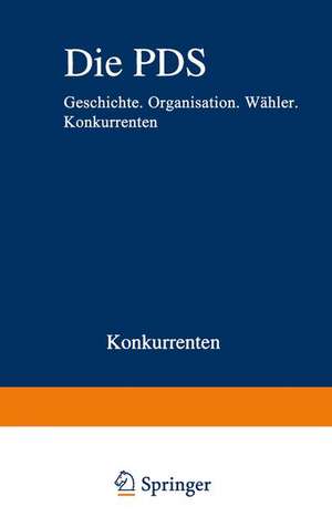 Die PDS: Geschichte. Organisation. Wähler. Konkurrenten de Gero Neugebauer