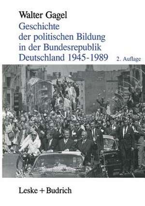 Geschichte der politischen Bildung in der Bundesrepublik Deutschland 1945–1989: Zwölf Lektionen de Walter Gagel