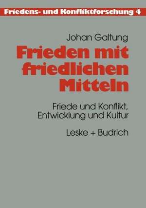 Frieden mit friedlichen Mitteln: Friede und Konflikt, Entwicklung und Kultur de Johan Galtung