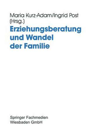 Erziehungsberatung und Wandel der Familie: Probleme, Neuansätze und Entwicklungslinien de Maria Kurz-Adam