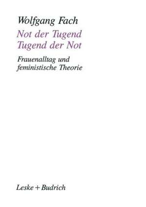 Not der Tugend — Tugend der Not: Frauenalltag und feministische Theorie de Wolfgang Fach