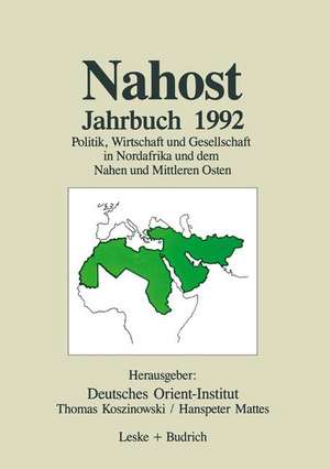 Nahost Jahrbuch 1992: Politik, Wirtschaft und Gesellschaft in Nordafrika und dem Nahen und Mittleren Osten de Deutsches Orient-Institut