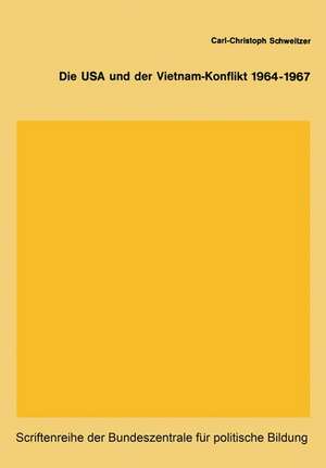 Die USA und der Vietnam-Konflikt 1964–1967 de Carl-Christoph Schweitzer