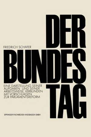 Der Bundestag: Eine Darstellung seiner Aufgaben und seiner Arbeitsweise, verbunden mit Vorschlägen zur Parlamentsreform de Friedrich Schäfer