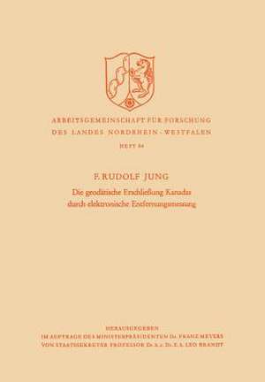 Die geodätische Erschließung Kanadas durch elektronische Entfernungsmessung de Friedrich Rudolf Jung