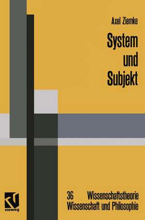 System und Subjekt: Biosystemforschung und Radikaler Konstruktivismus im Lichte der Hegelschen Logik de Axel Ziemke