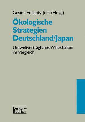 Ökologische Strategien Deutschland/Japan: Umweltverträgliches Wirtschaften im Vergleich de Gesine Foljanty-Jos