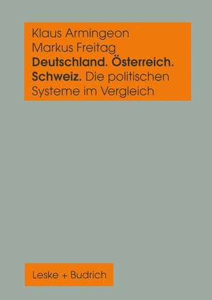 Deutschland, Österreich und die Schweiz. Die politischen Systeme im Vergleich: Ein sozialwissenschaftliches Datenhandbuch de Klaus Armingeon