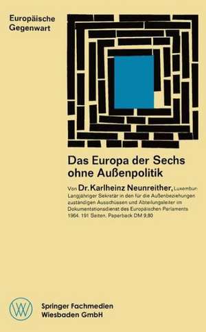 Das Europa der Sechs ohne Außenpolitik de Karlheinz Neunreither