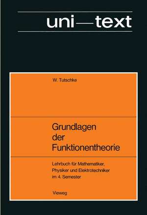 Grundlagen der Funktionentheorie: Lehrbuch für Mathematiker, Physiker und Elektrotechniker im 4. Semester de Wolfgang Tutschke