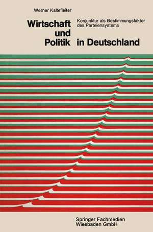 Wirtschaft und Politik in Deutschland: Konjunktur als Bestimmungsfaktor des Parteiensystems de Werner Kaltefleiter