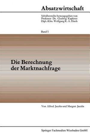 Die Berechnung der Marktnachfrage: Amtliche Statistik im Dienste der Nachfrageanalyse de Alfred Jacobs