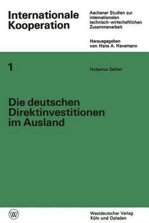 Die deutschen Direktinvestitionen im Ausland: Ihre statistische Erfassung als Instrument der internationalen technisch-wirtschaftlichen Zusammenarbeit de Hubertus Seifert