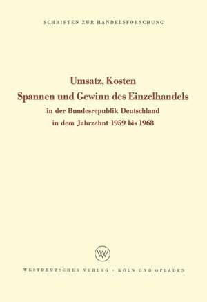 Umsatz, Kosten, Spannen und Gewinn des Einzelhandels: In der Bundesrepublik Deutschland in dem Jahrzehnt 1959 bis 1968 de Edmund (Hrsg.) Sundhoff