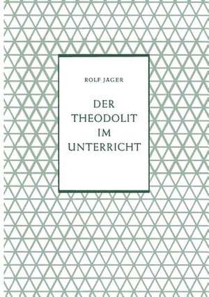 Der Theodolit im Unterricht de Rolf Jäger