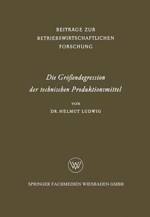 Die Größendegression der technischen Produktionsmittel de Helmut Ludwig