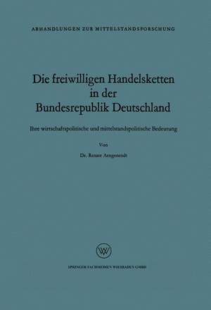 Die freiwilligen Handelsketten in der Bundesrepublik Deutschland: Ihre wirtschaftspolitische und mittelstandspolitische Bedeutung de Renate Aengenendt