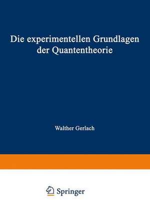 Die experimentellen Grundlagen der Quantentheorie de Walther Gerlach