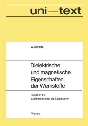 Dielektrische und magnetische Eigenschaften der Werkstoffe: Skriptum für Elektrotechniker ab 5. Semester de Walter Schultz