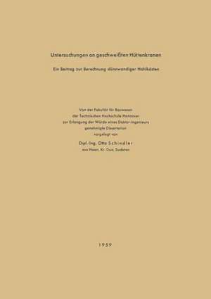 Untersuchungen an geschweißten Hüttenkranen: Ein Beitrag zur Berechnung dünnwandiger Hohlkästen de Otto Schindler