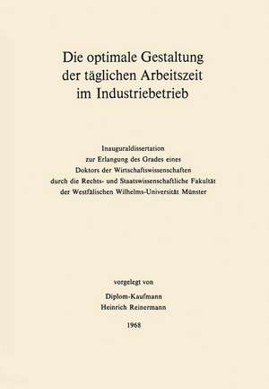 Die optimale Gestaltung der täglichen Arbeitszeit im Industriebetrieb: Beispiel der optimalen Steuerung physiologischer und psychologischer Leistungsdeterminanten mit Hilfe der mathematischen Programmierung de Heinrich Reinermann