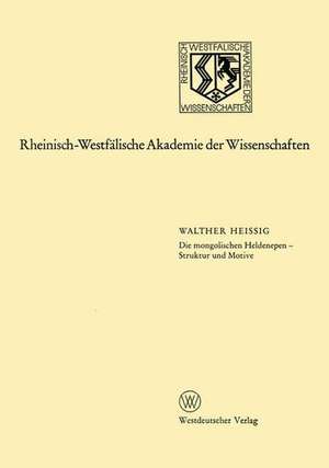 Die mongolischen Heldenepen — Struktur und Motive: 234. Sitzung am 15. November 1978 in Düsseldorf de Walther Heissig