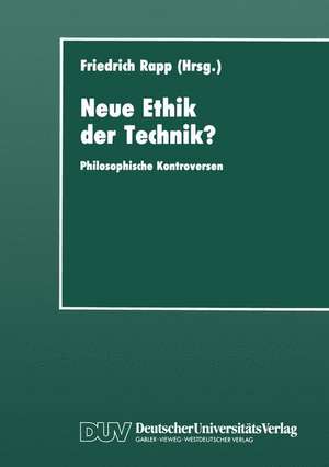 Neue Ethik der Technik?: Philosophische Kontroversen de Friedrich (Hrsg.) Rapp