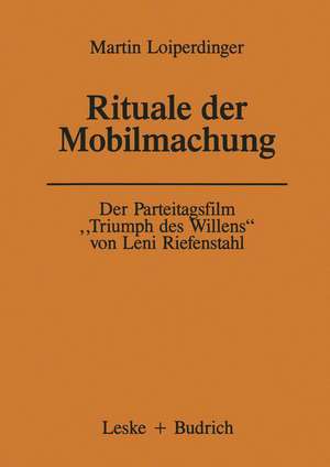 Der Parteitagsfilm „Triumph des Willens“ von Leni Riefenstahl: Rituale der Mobilmachung de Martin Loiperdinger