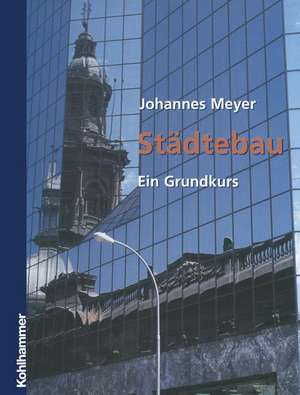 Städtebau: Ein Grundkurs de Johannes Meyer